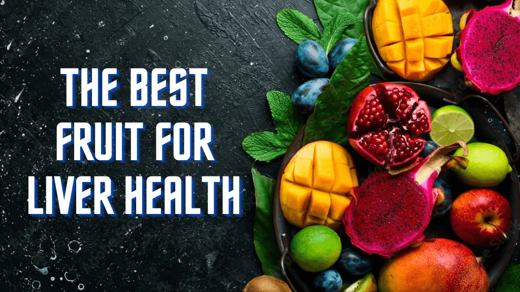 The Best Fruit for liver health